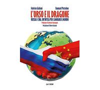L'orso e il dragone. Russia e Cina, un'intesa per cambiare il mondo