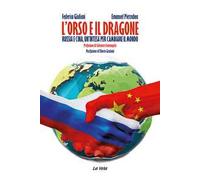 L'orso e il dragone. Russia e Cina, un'intesa per cambiare il mondo