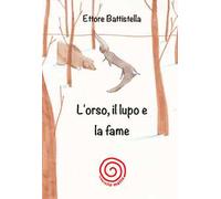 L'orso, il lupo e la fame. Ediz. illustrata
