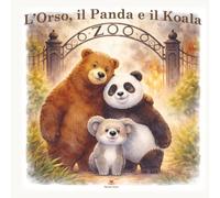 L'Orso, il Panda e il Koala: Così simili e così diversi - una storia di Inclusione