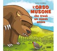 L'orso musone che trovò un nuovo amico. Ediz. a colori