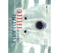L'orso polare che aveva freddo. Ediz. illustrata - Sartirana Christian, Za...