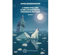 Libri Ironmonger John - L' Orso Polare E Una Scommessa Chiamata Futuro