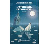 Libri Ironmonger John - L' Orso Polare E Una Scommessa Chiamata Futuro