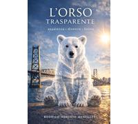 L'Orso Trasparente: apparenza, divenire, futuro