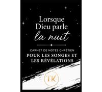 Lorsque Dieu parle la nuit: Carnet de notes chrétien pour les songes et les révélations
