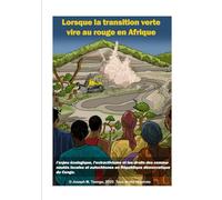 Lorsque la transition verte vire au rouge en Afrique: L’enjeu écologique, l’extractivisme et les droits des communautés locales et autochtones en République démocratique du Congo