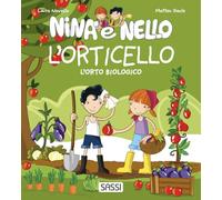 L'orticello. L'orto biologico. Nina e Nello. Ediz. a colori