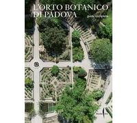 L'Orto botanico di Padova. Guida completa