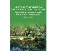 L'orto botanico di Pisa. Piante, storie, personaggi, ruoli-The botanical garden of Pisa. Plants, history, people, roles