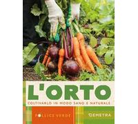 L'orto. Coltivarlo in modo sano e naturale