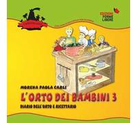 L'orto dei bambini 3. Diario dell'orto e ricettario. Con gadget