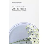 L'orto dei semplici. Dialogo sull'immagine e sull'arte