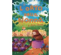 L'orto della nonna. Ediz. a colori