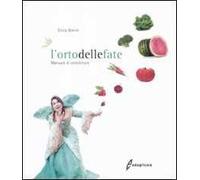 L'orto delle fate. Manuale di orticoltura