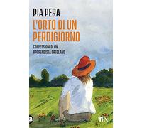 L'orto di un perdigiorno. Confessioni di un apprendista ortolano. Nuova ediz.