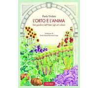 L'orto e l'anima. Dal giardino dell'Eden agli orti urbani