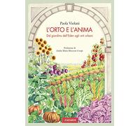 L'orto e l'anima. Dal giardino dell'Eden agli orti urbani
