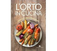 L'orto in cucina. 430 piatti della tradizione