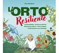 L'orto resiliente. Sostenibilità. Buone pratiche. Risparmio idrico. Orto urbano. Coltivazione eco-friendly