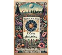 L'orto simbolico: Taccuino intimo di appunti e spunti astrologici