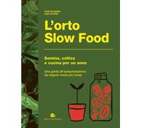 L'orto slow food. Semina, coltiva e cucina per un anno
