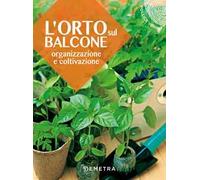 L'orto sul balcone. Organizzazione e coltivazione