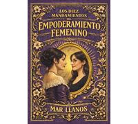 Los 10 Mandamientos del Empoderamiento Femenino: 10 claves para entender y alcanzar el empoderamiento femenino