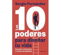 Los 10 poderes para diseñar tu vida: Aprende a dominarlos y vivirás con plenitud
