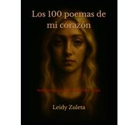 Los 100 poemas de mi corazón: Dedicatorias a ese amor que se nos escapó