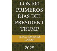 LOS 100 PRIMEROS DÍAS DEL PRESIDENT TRUMP: 2025