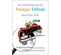 Los 100 Secretos de las Parejas Felices: Lo Que los Cientificos Han Descubierto y Como Puede Aplicarlo a Su Vida (Spanish Edition)