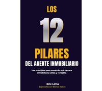 Los 12 Pilares del Agente Inmobiliario: Los principios fundamentales para construir una carrera inmobiliaria sólida y rentable