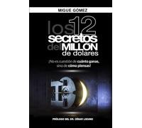 Los 12 Secretos del Millón de Dólares: No es cuestión de cuánto ganas, sino de cómo piensas.