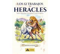 Los 12 trabajos de Heracles: Edición Ilustrada: El Mito de Hércules y la Mitología Griega para Niños de 10 a 12 Años
