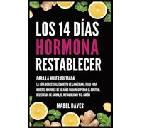 Los 14 Días Hormona Restablecer: Para la Mujer Quemada: La Guía de Restablecimiento de la Mediana Edad para Mujeres Mayores de 35 Años para Recuperar ... Estado de Ánimo, el Metabolismo y el Sueño