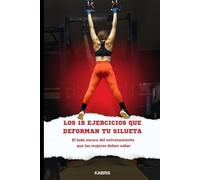 LOS 15 EJERCICIOS QUE DEFORMAN TU SILUETA: El lado oscuro del entrenamiento, que las mujeres deben saber