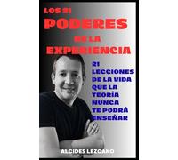 Los 21 poderes de la experiencia: 21 Lecciones de la vida que la teoría nunca te podrá enseñar