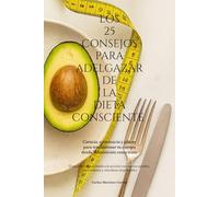 LOS 25 CONSEJOS PARA ADELGAZAR DE LA DIETA CONSCIENTE (EDICIÓN EN COLOR): [Guía práctica orientada a la acción] con menús modelo, microhábitos y checklists imprimibles