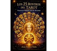 Los 25 Rostros del Tarot: Perspectivas Múltiples sobre las 78 Cartas