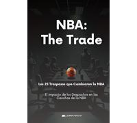 Los 25 Traspasos Más Impactantes de la Historia de la NBA: NBA: The Trade. El impacto de los Despachos en las Canchas de la NBA