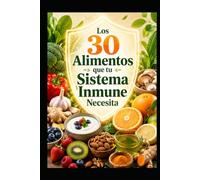 Los 30 Alimentos que tu Sistema Inmune Necesita