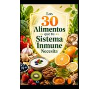 Los 30 Alimentos que tu Sistema Inmune Necesita