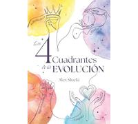 LOS 4 CUADRANTES DE LA EVOLUCIÓN: Un Plan Maestro para tu Progreso Personal y Espiritual