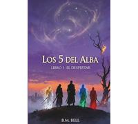 Los 5 del Alba: Libro 1: El Despertar