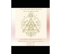 Los 5 Pilares Arcturianos de la Iluminación: Una Guía Paso a Paso para Acceder a la Sabiduría Interior y a una Consciencia Superior