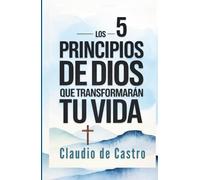 Los 5 Principios de Dios que Cambiarán Tu Vida para Siempre | Crecimiento Espiritual Catolico: La Guía Católica Esencial para Transformar Tu Fe y ... con Propósito, Paz y Victoria Espiritual
