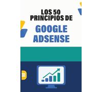 LOS 50 PRINCIPIOS DE GOOGLE ADSENSE: Monetización de Paginas Web