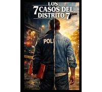 LOS 7 CASOS DEL DISTRITO 7