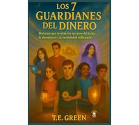 Los 7 Guardianes del Dinero: El libro con secretos de la educación financiera para jóvenes de 12 a 18 años con historias y actividades prácticas que los ricos callan